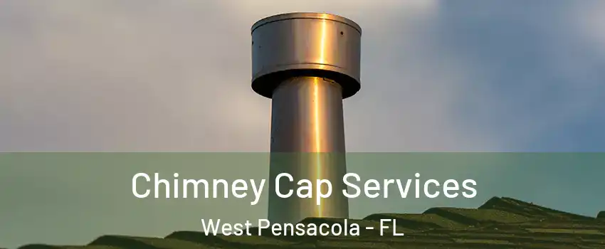  Chimney Cap Services West Pensacola - FL