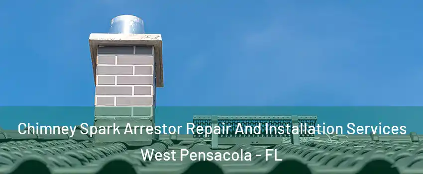  Chimney Spark Arrestor Repair And Installation Services West Pensacola - FL