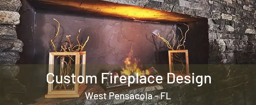  Custom Fireplace Design West Pensacola - FL