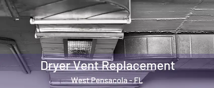  Dryer Vent Replacement West Pensacola - FL