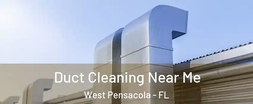  Duct Cleaning Near Me West Pensacola - FL
