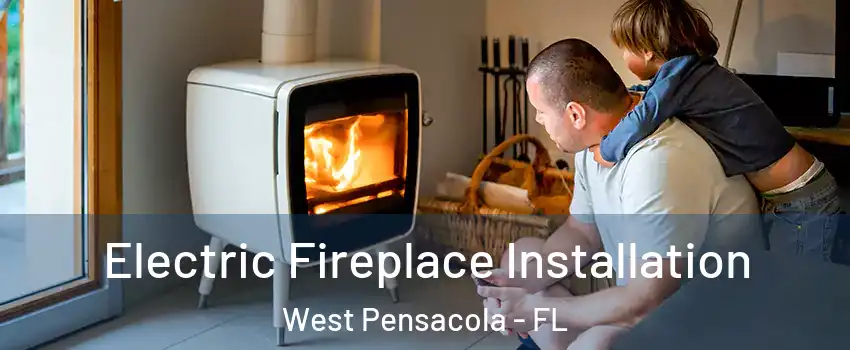  Electric Fireplace Installation West Pensacola - FL