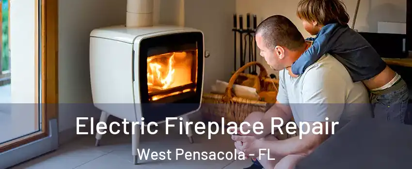  Electric Fireplace Repair West Pensacola - FL