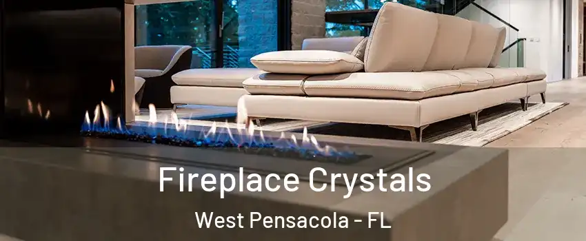  Fireplace Crystals West Pensacola - FL
