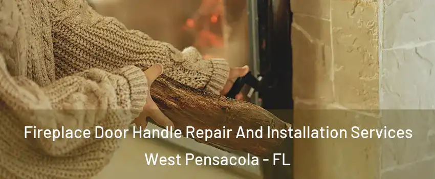  Fireplace Door Handle Repair And Installation Services West Pensacola - FL