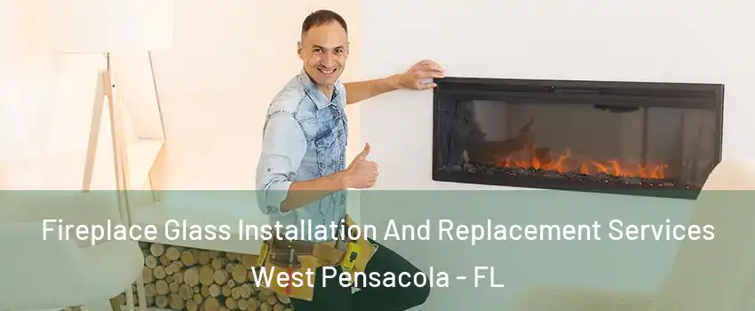  Fireplace Glass Installation And Replacement Services West Pensacola - FL