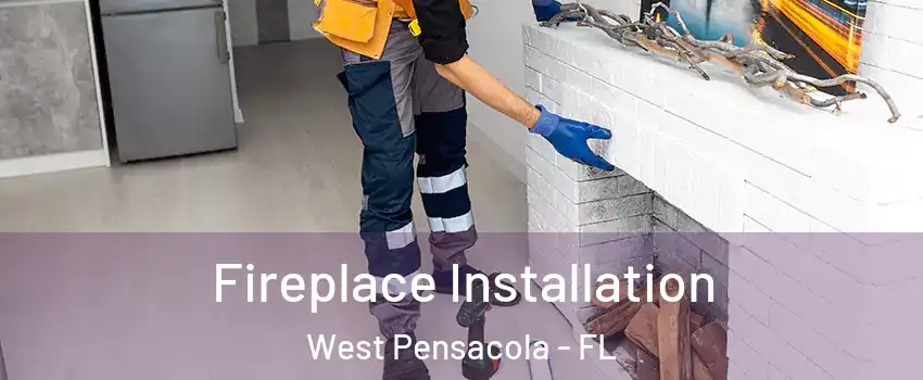  Fireplace Installation West Pensacola - FL