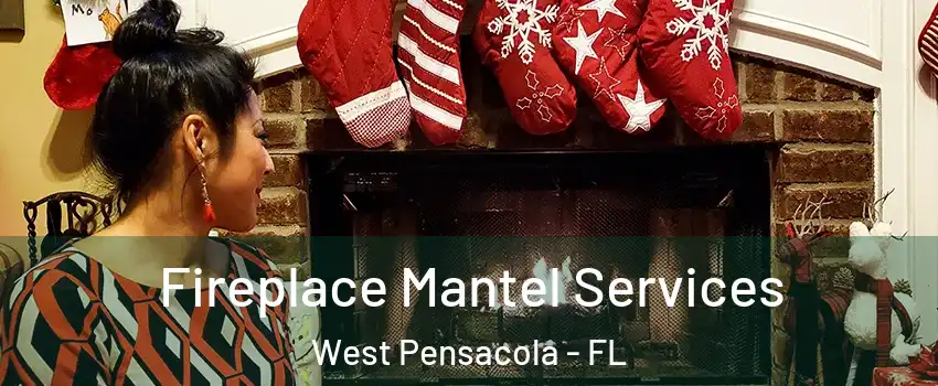  Fireplace Mantel Services West Pensacola - FL