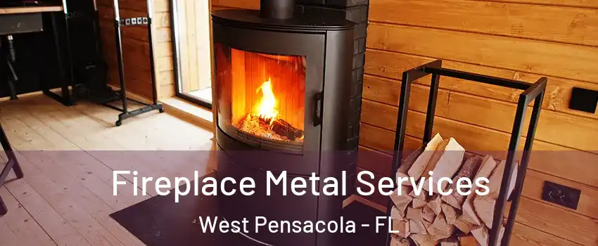  Fireplace Metal Services West Pensacola - FL
