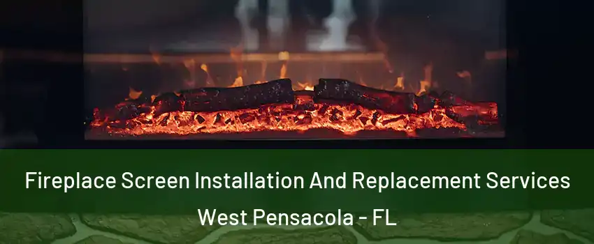  Fireplace Screen Installation And Replacement Services West Pensacola - FL