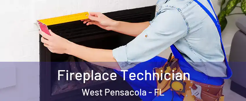  Fireplace Technician West Pensacola - FL