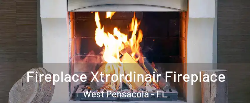  Fireplace Xtrordinair Fireplace West Pensacola - FL