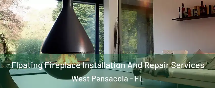  Floating Fireplace Installation And Repair Services West Pensacola - FL
