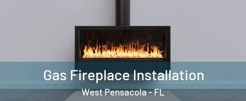  Gas Fireplace Installation West Pensacola - FL