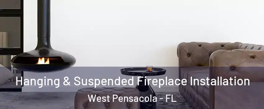  Hanging & Suspended Fireplace Installation West Pensacola - FL