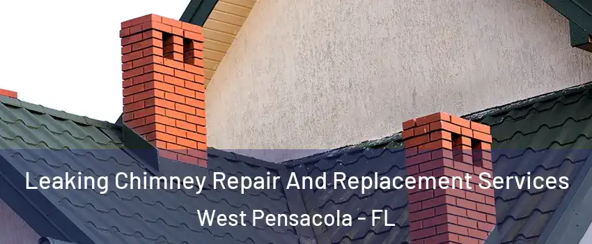  Leaking Chimney Repair And Replacement Services West Pensacola - FL