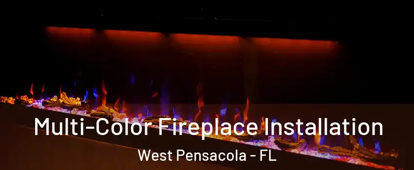  Multi-Color Fireplace Installation West Pensacola - FL