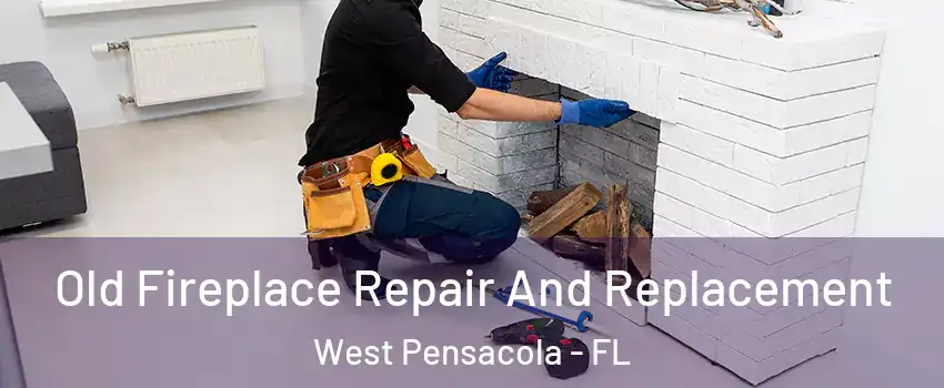  Old Fireplace Repair And Replacement West Pensacola - FL