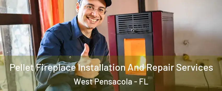  Pellet Fireplace Installation And Repair Services West Pensacola - FL