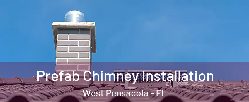  Prefab Chimney Installation West Pensacola - FL