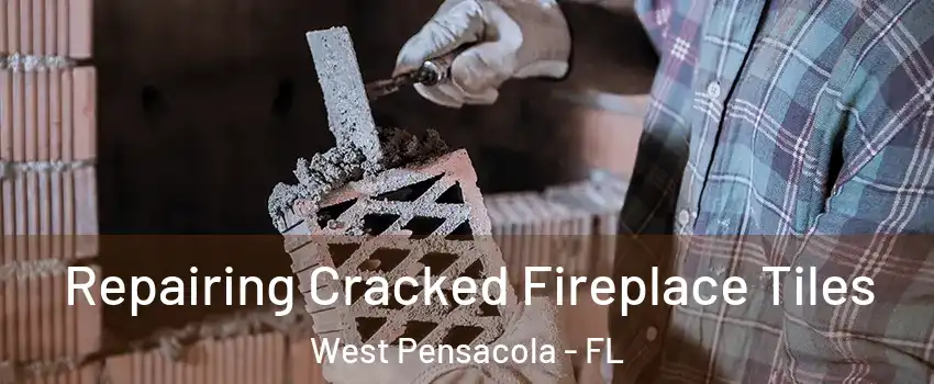  Repairing Cracked Fireplace Tiles West Pensacola - FL