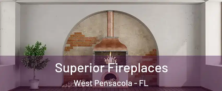  Superior Fireplaces West Pensacola - FL