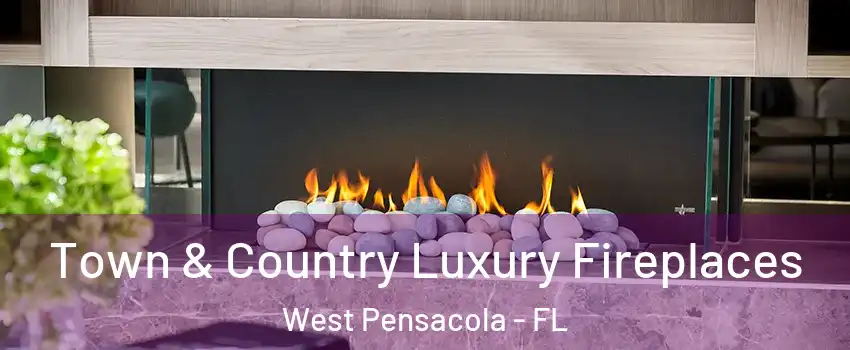  Town & Country Luxury Fireplaces West Pensacola - FL