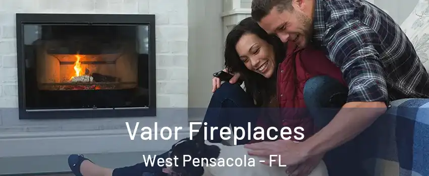  Valor Fireplaces West Pensacola - FL