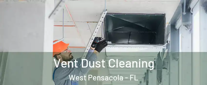  Vent Dust Cleaning West Pensacola - FL