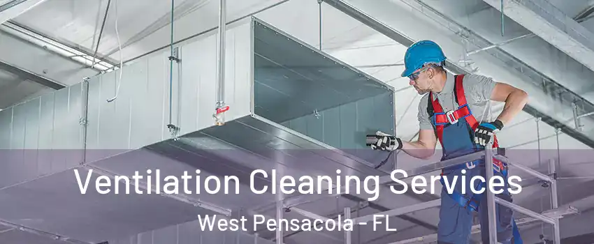  Ventilation Cleaning Services West Pensacola - FL